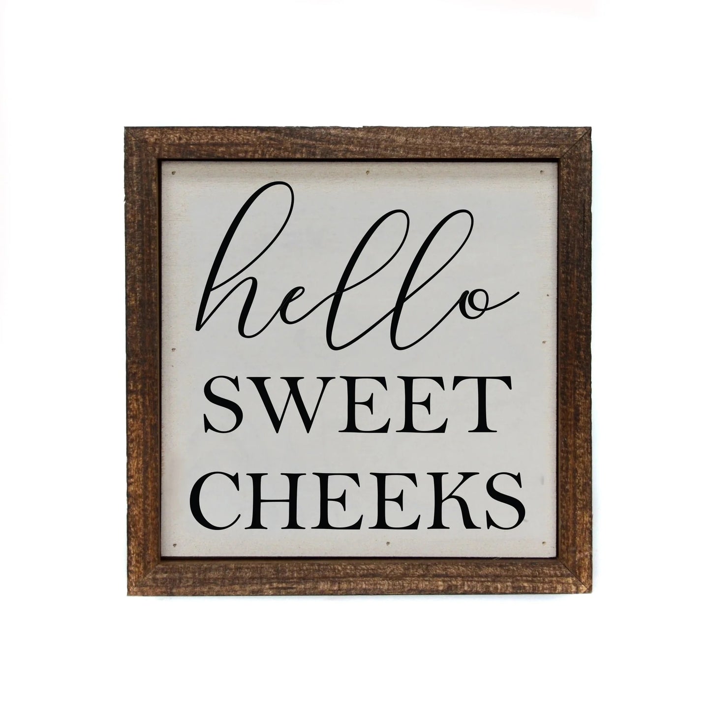 "HELLO SWEET CHEEKS" 6X6 WOODEN SIGN
