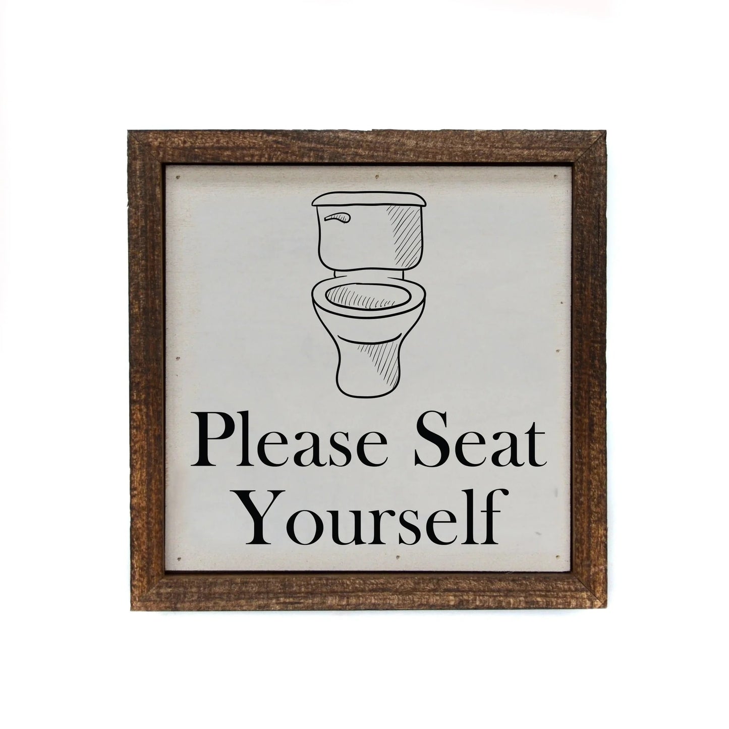 "PLEASE SEAT YOUR SELF" 6X6 WOODEN SIGN
