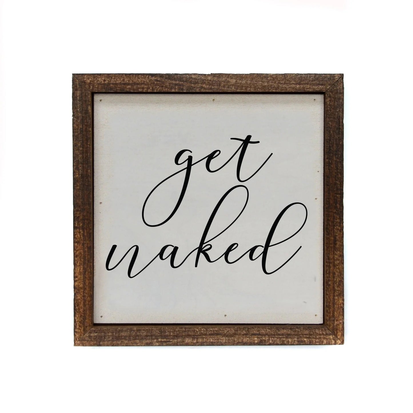 "GET NAKED" 6X6 WOODEN SIGN