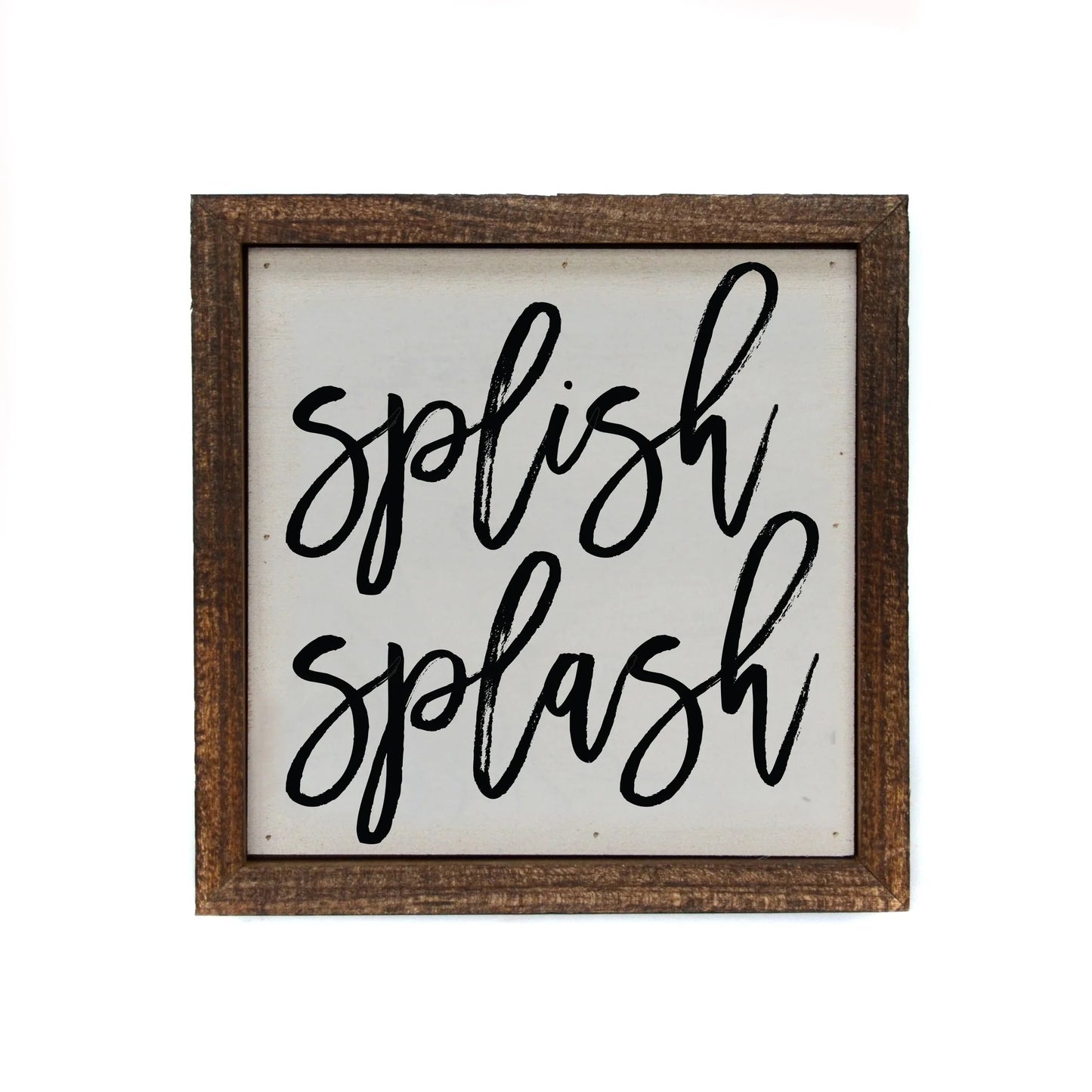 "SPLISH SPLASH" 6X6 WOODEN SIGN
