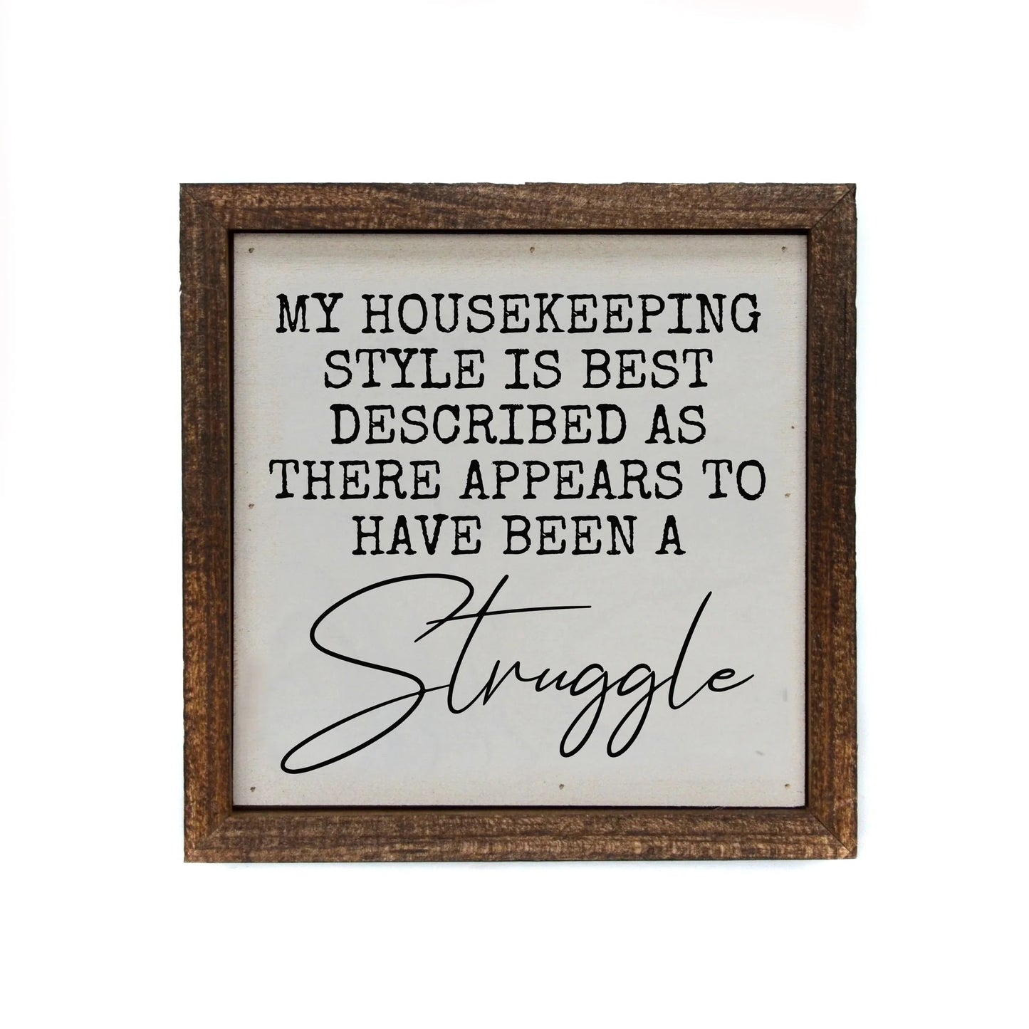 "MY HOUSEKEEPING STYLE IS BEST DESCRIBED" 6X6 WOODEN SIGN