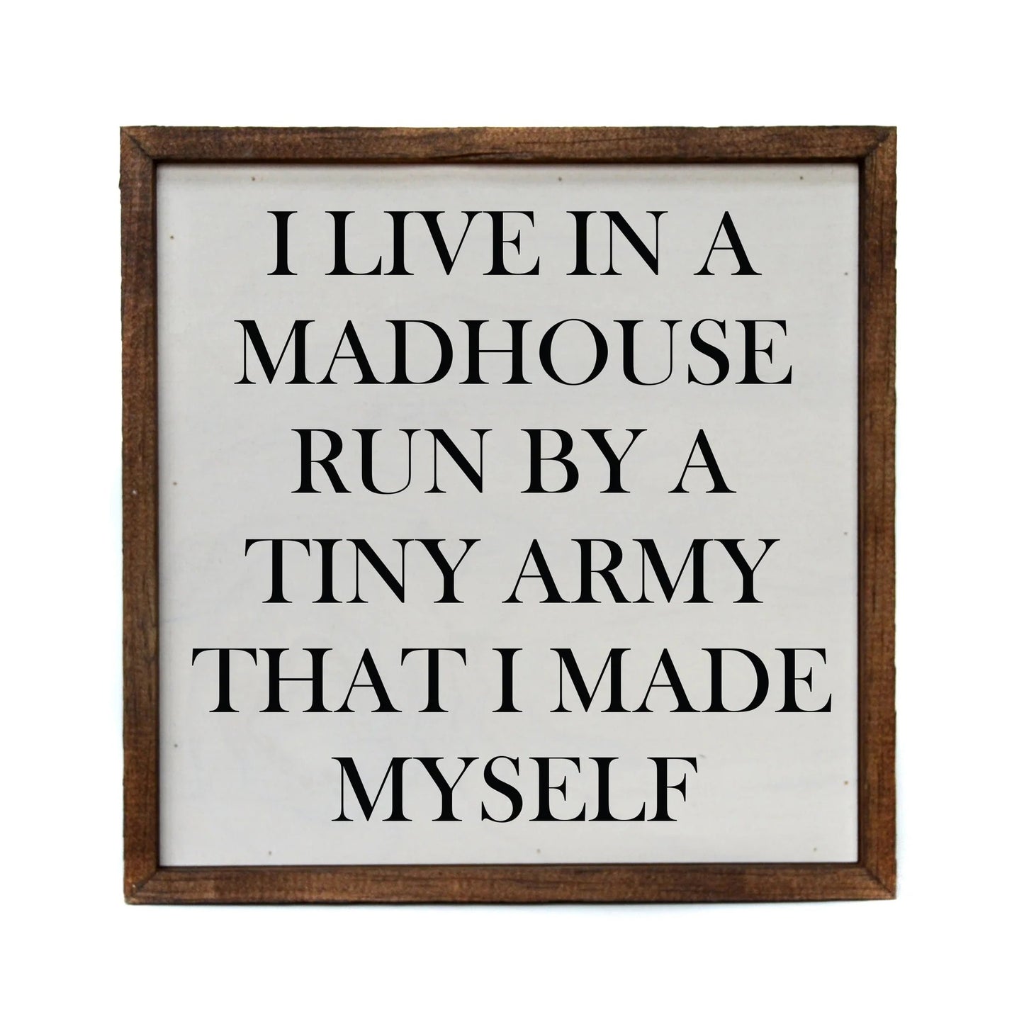 "I LIVE IN A MADHOUSE" 10x10 WOODEN SIGN
