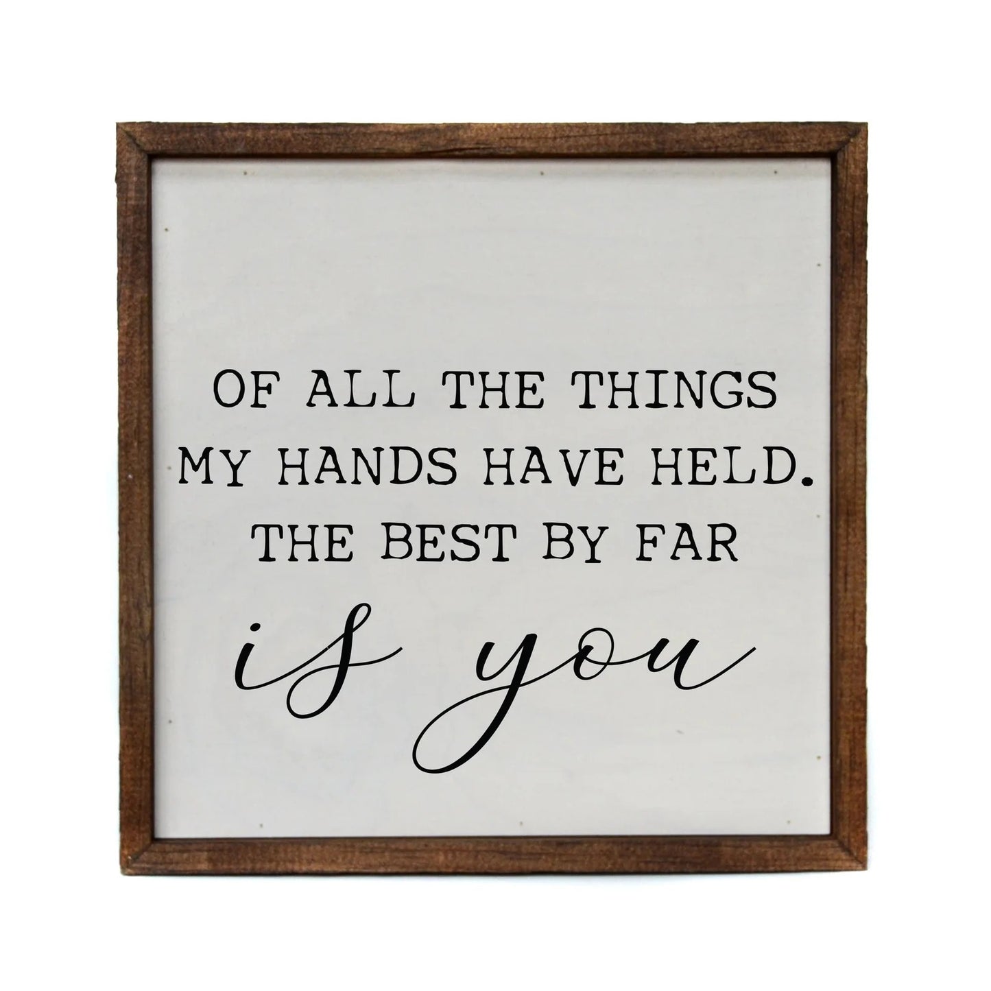 "OF ALL THE THINGS MY HANDS" 10x10 WOODEN SIGN