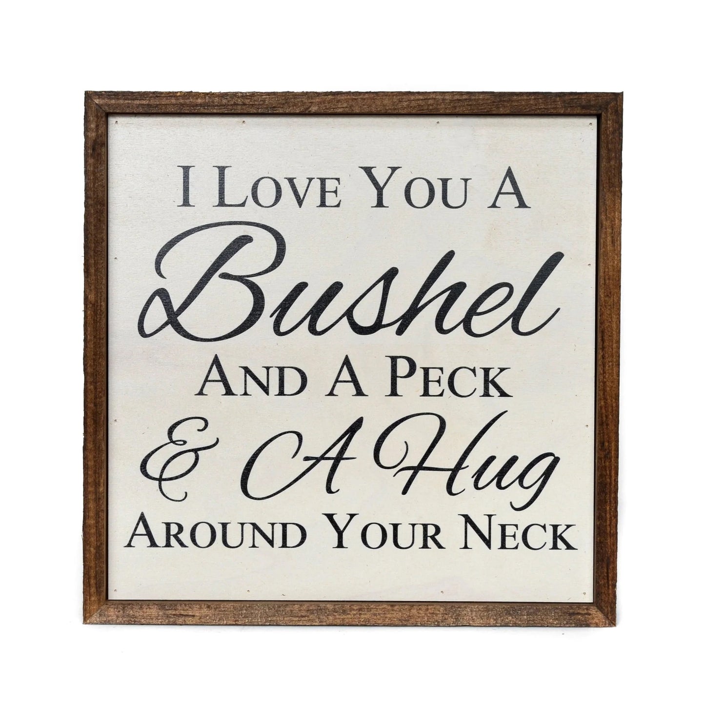 "I LOVE YOU A BUSHEL" 10x10 WOODEN SIGN