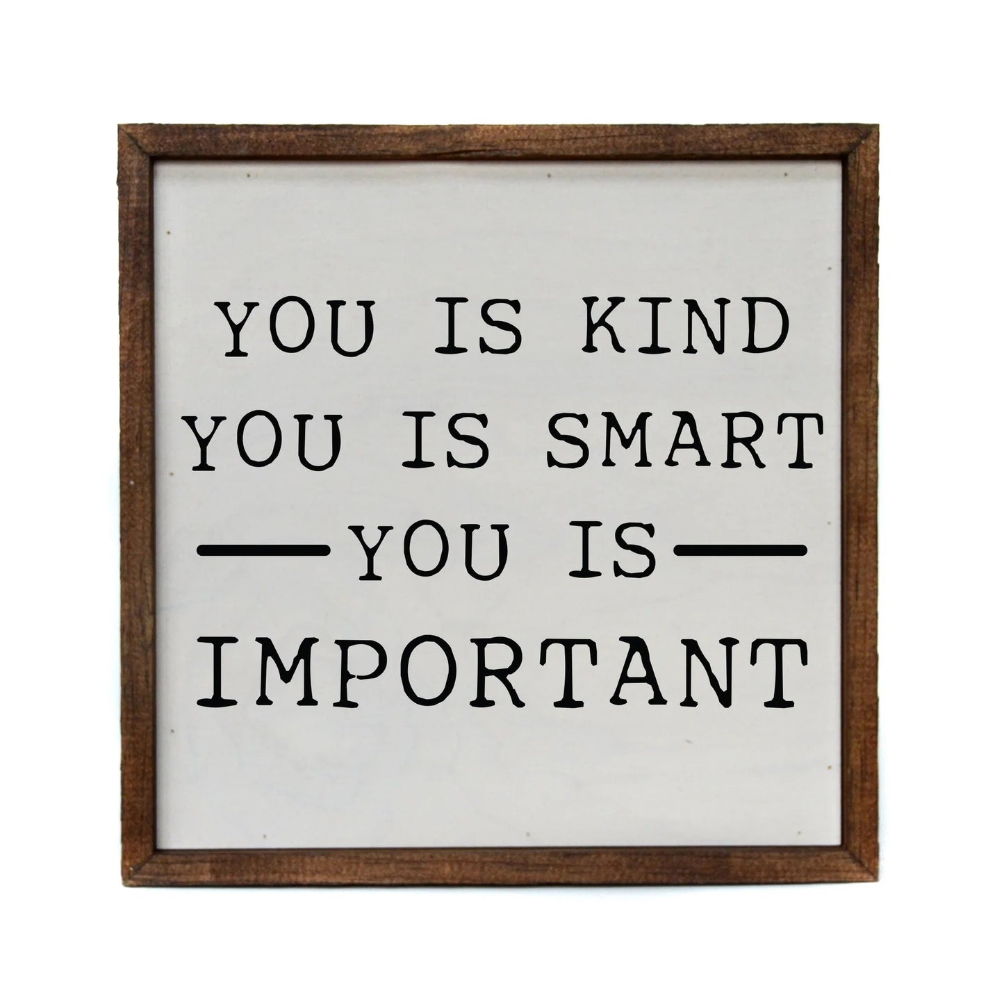 "YOU IS KIND. YOU IS SMART. YOU IS IMPORTANT." 10x10 WOODEN SIGN