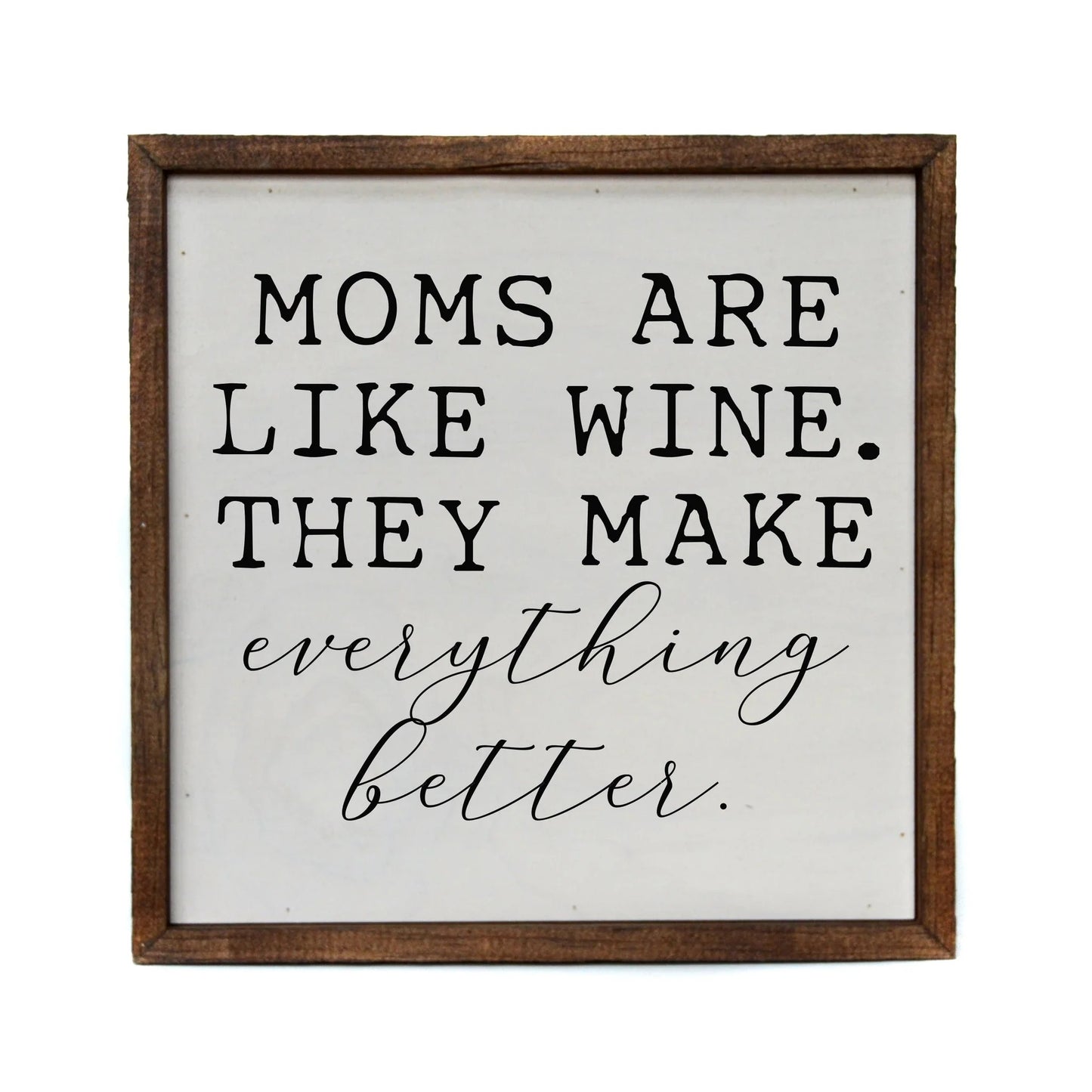 "MOMS ARE LIKE WINE" 10x10 WOODEN SIGN