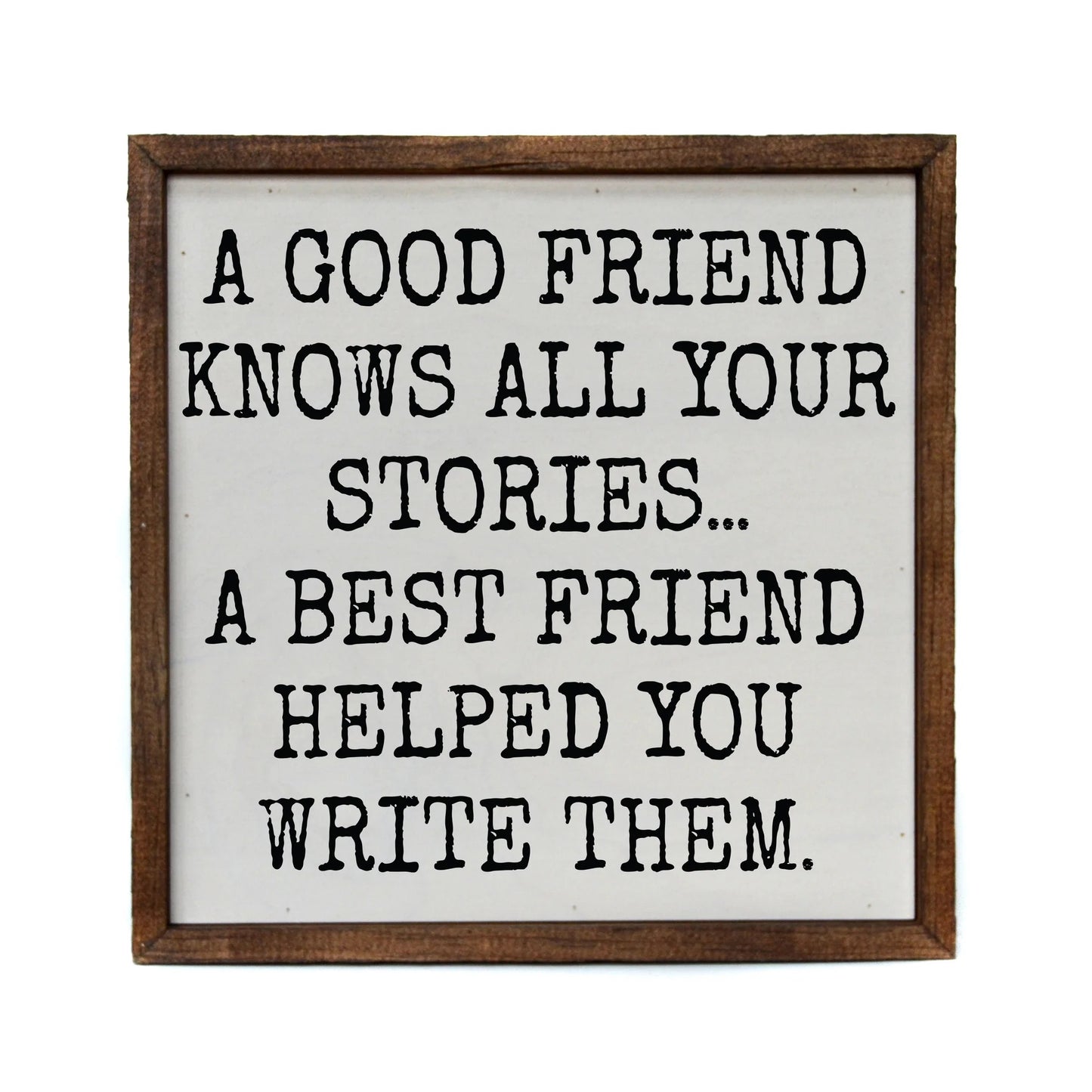 "A GOOD FRIEND KNOWS ALL" 10x10 WOODEN SIGN