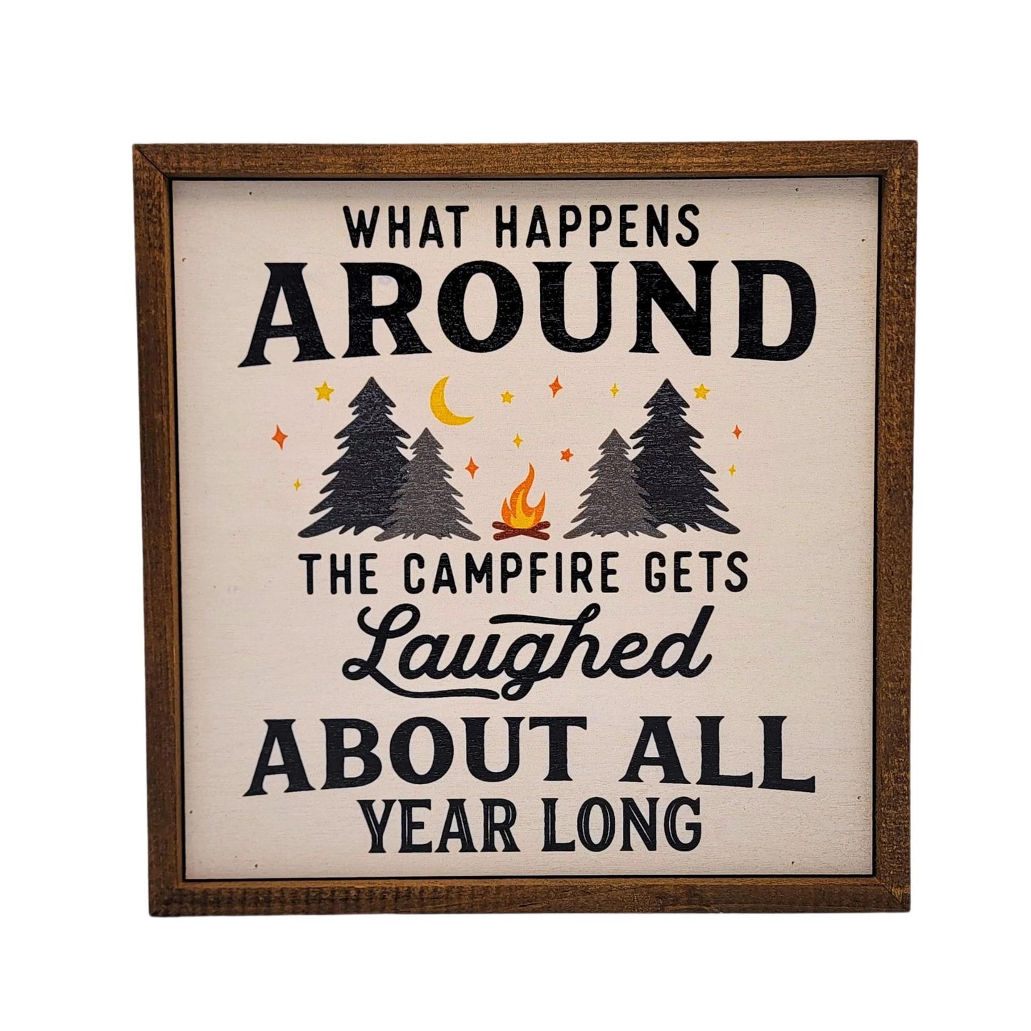 "WHAT HAPPENS AROUND THE CAMPFIRE" 10x10 WOODEN SIGN