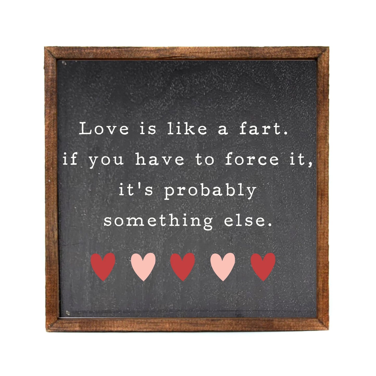 "LOVE IS LIKE A FART" 10x10 WOODEN SIGN
