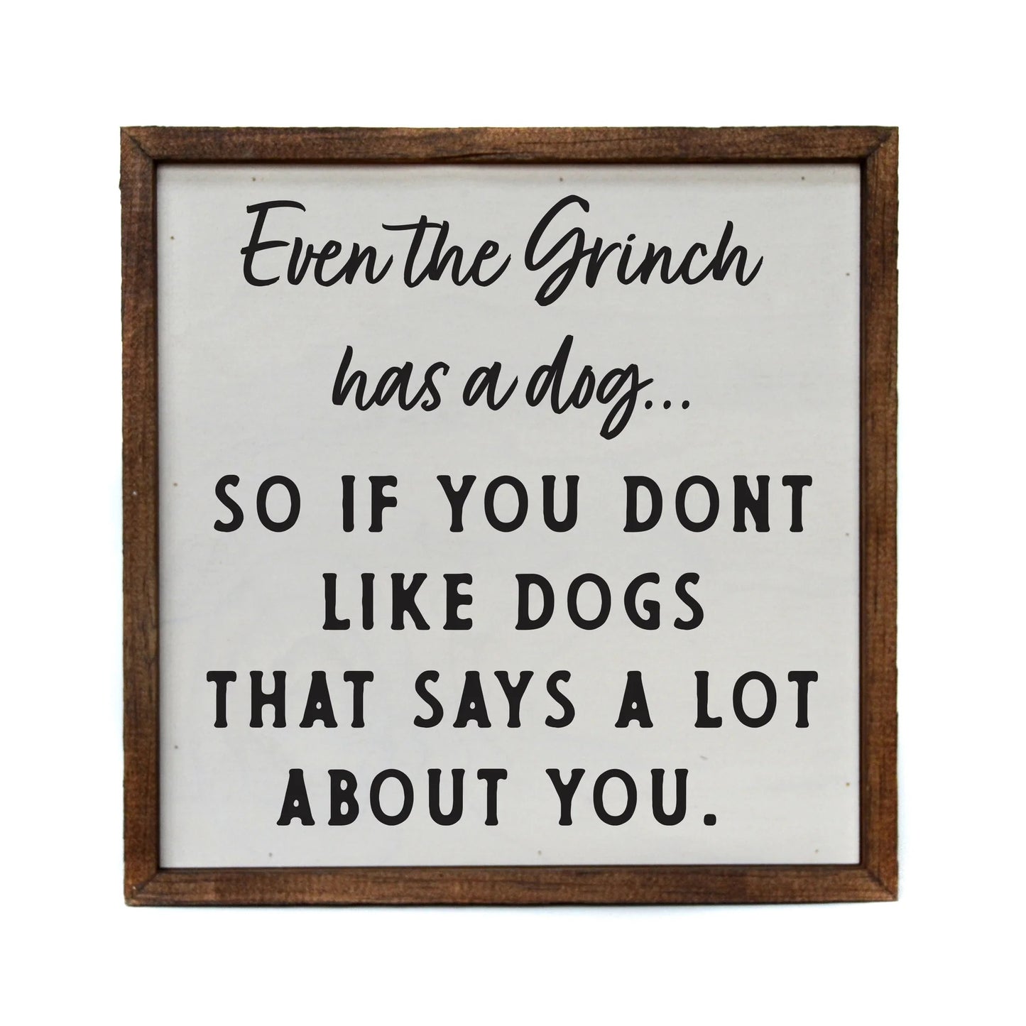 "EVEN THE GRINCH HAS A DOG" 10x10 WOODEN SIGN