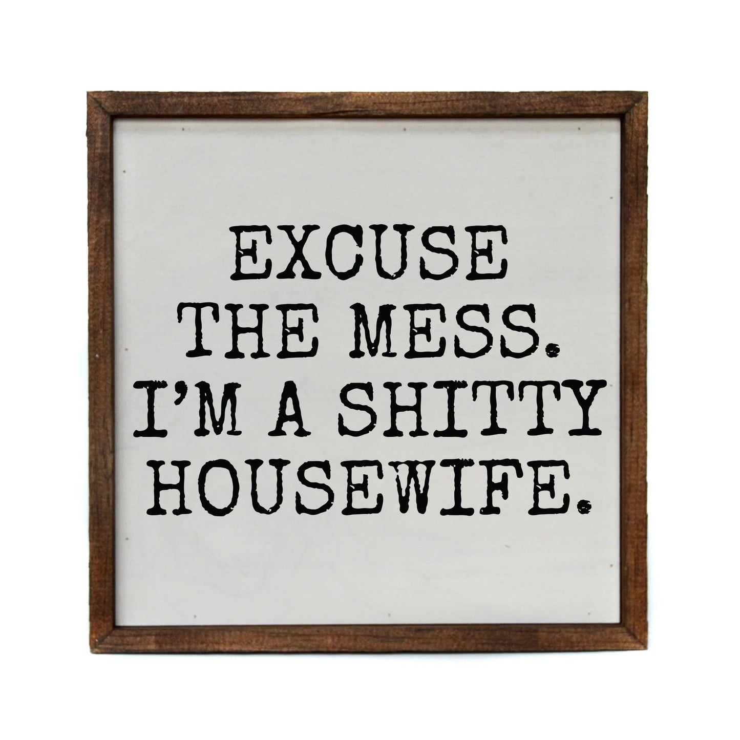 "EXCUSE THE MESS" 10x10 WOODEN SIGN