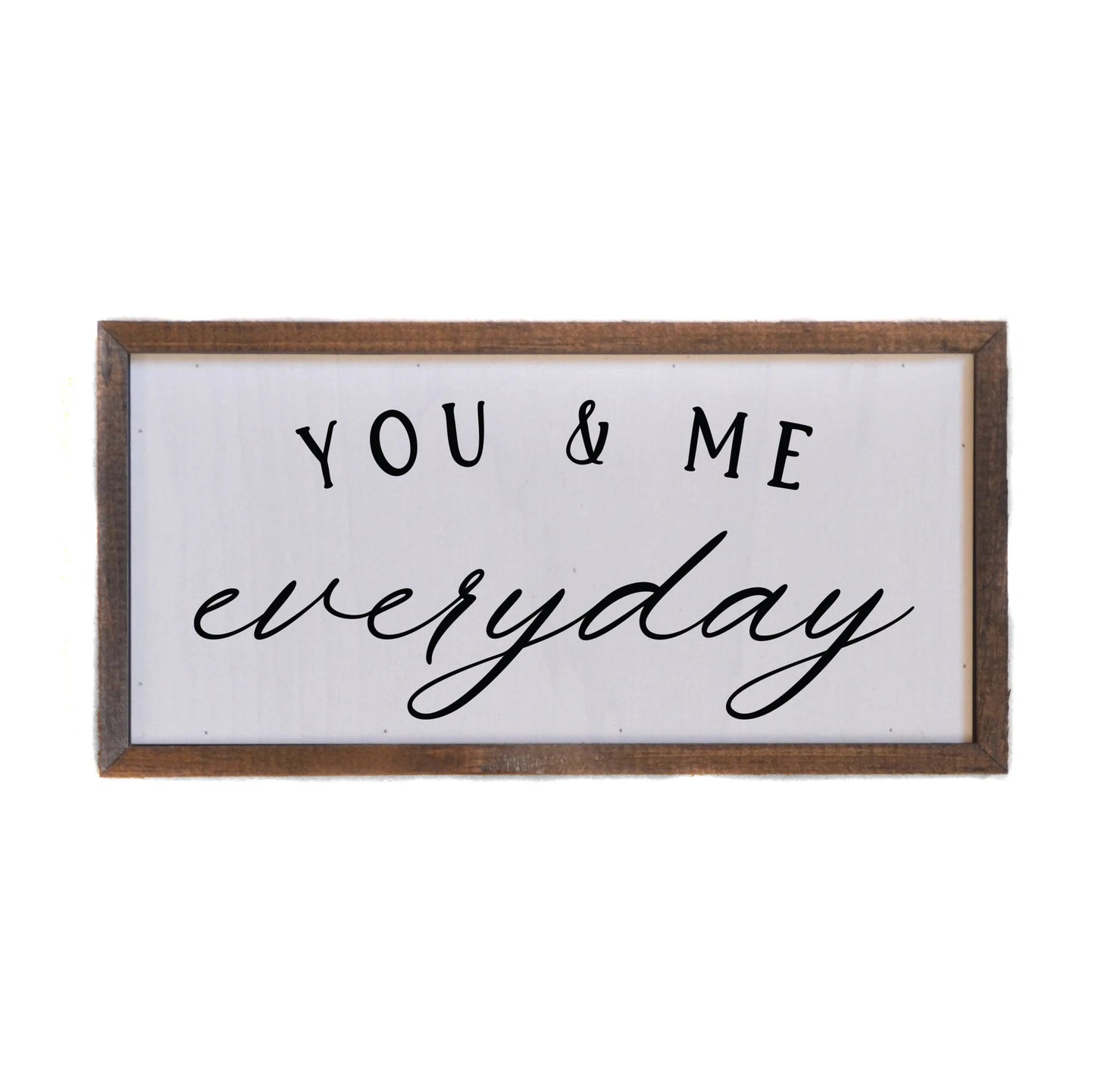 "YOU & ME EVERYDAY" 12X6 WOODEN SIGN
