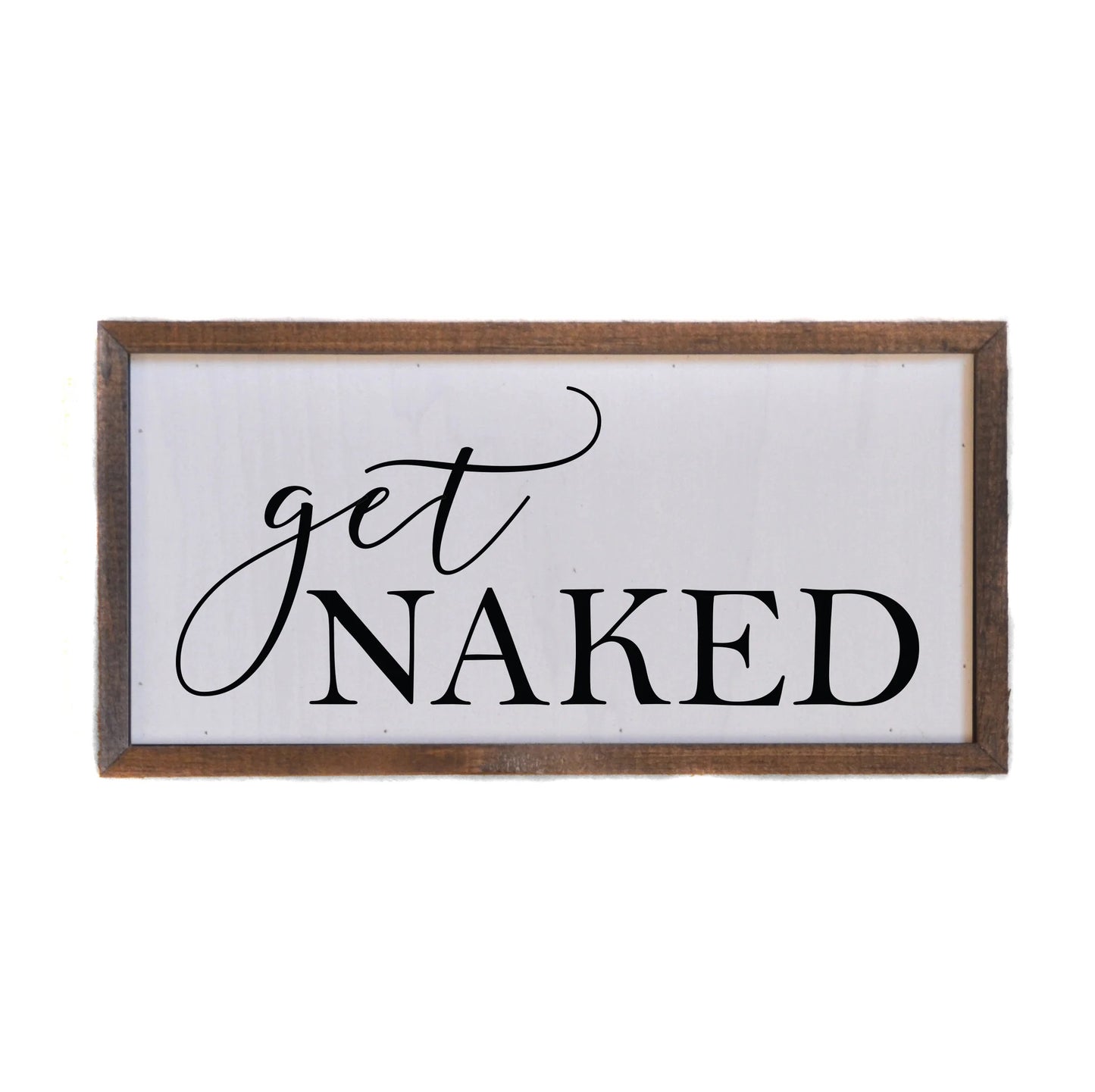 "GET NAKED" 12X6 WOODEN SIGN