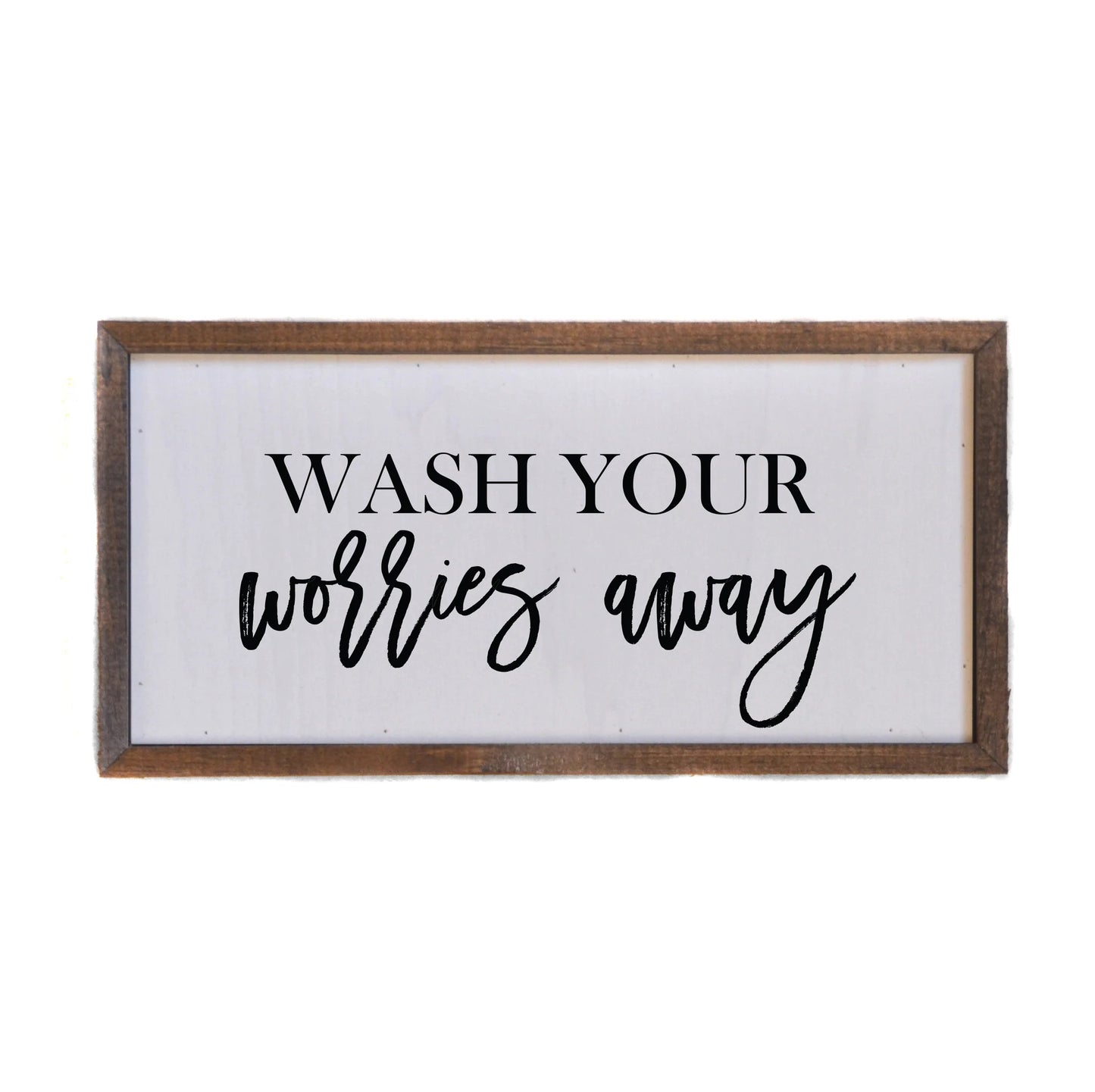 "WASH YOUR WORRIES AWAY" 12X6 WOODEN SIGN