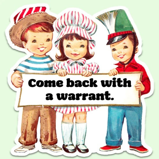 Come Back with a Warrant Sticker Decal