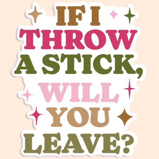 If I Throw A Stick Sticker Decal