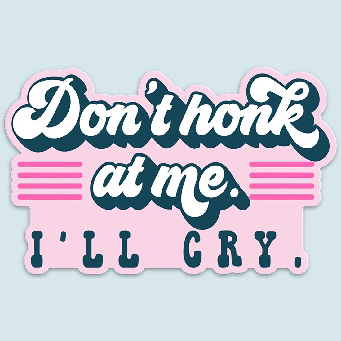 Don't Honk at Me I'll Cry Car Sticker Decal