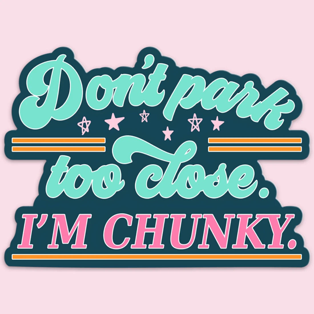 Don't Park Too Close I'm Chunky Car Sticker Decal
