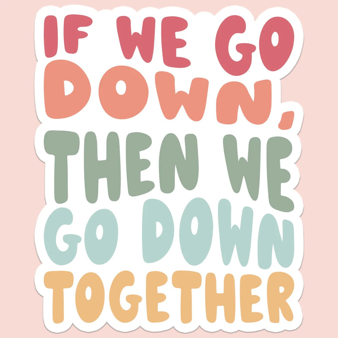 If We Go Down Then We Go Down Together Sticker Decal