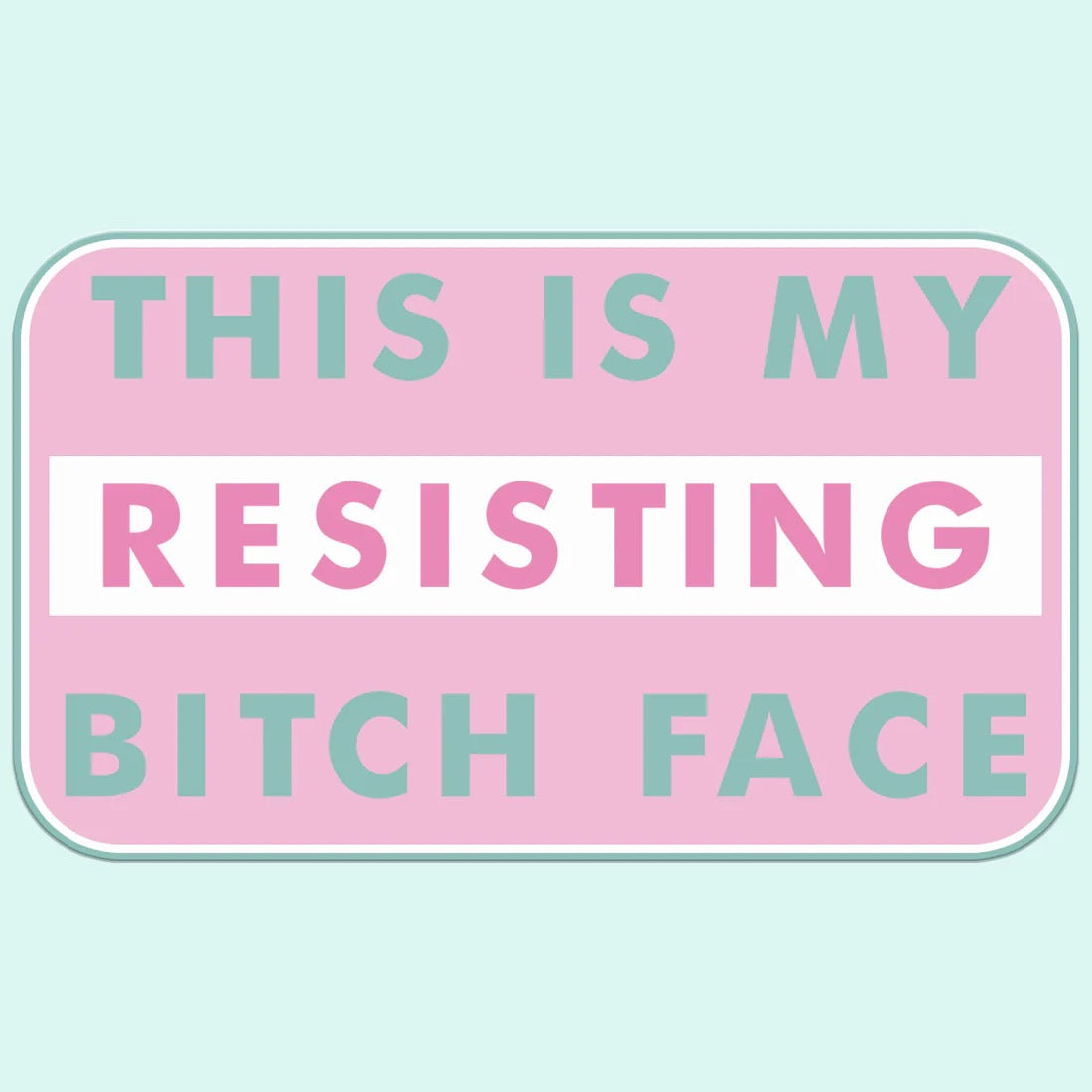 This is my Resisting Bitch Face Sticker Decal