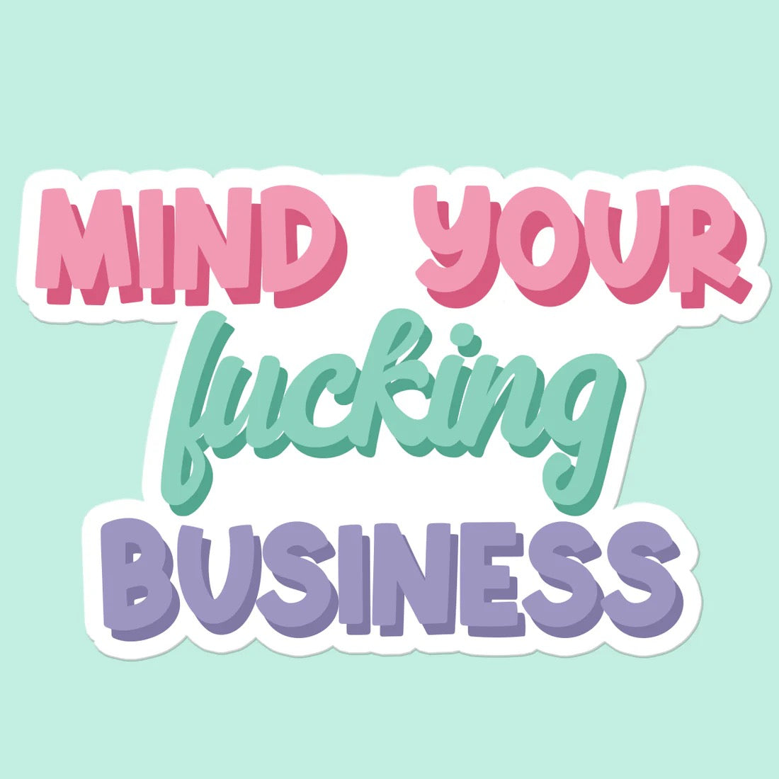 Mind Your Fucking Business Sticker Decal
