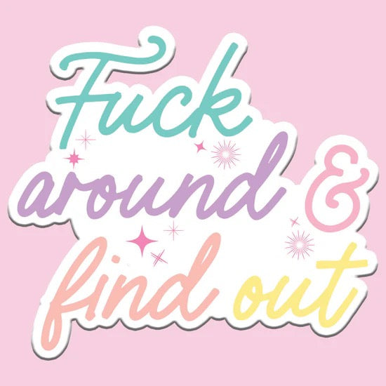 Fuck Around and Find Out Sticker Decal