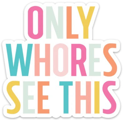Only Whores See This Sticker Decal