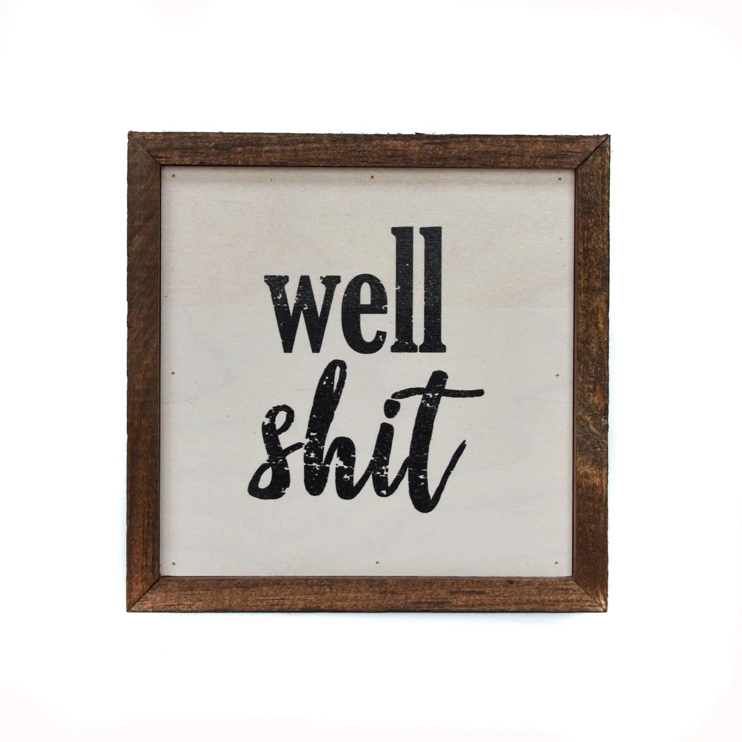 "WELL SHIT" 6X6 WOODEN SIGN