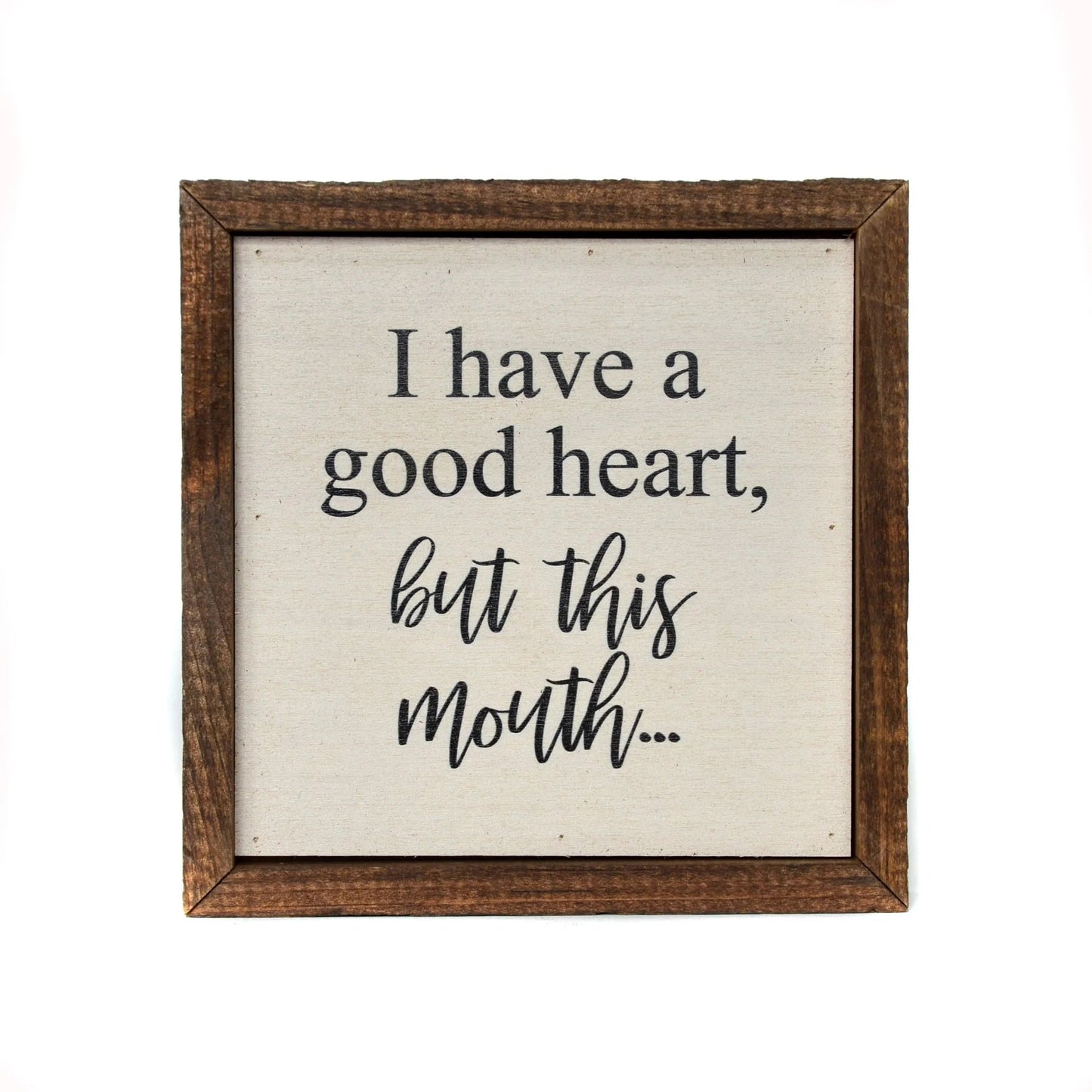 "I HAVE A GOOD HEART" 6X6 WOODEN SIGN