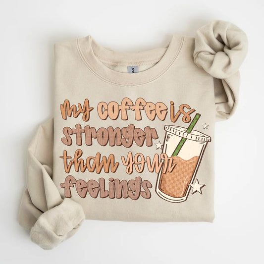 My Coffee Is Stronger and you feelings Custom T-shirt