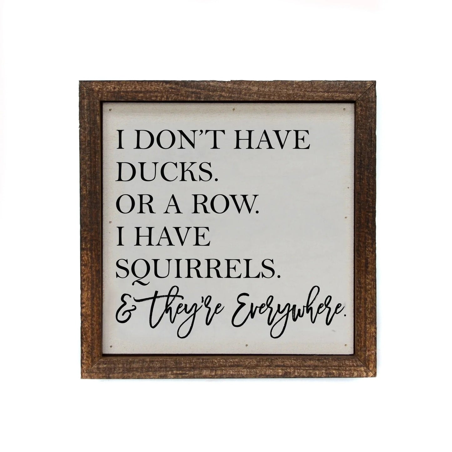 "I DON'T HAVE DUCKS OR A ROW" 6X6 WOODEN SIGN