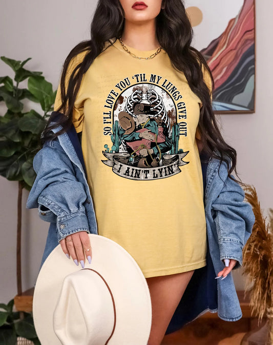 So I'll Love You Til My Lungs Give Out I Ain't Lyin' Custom T-shirt