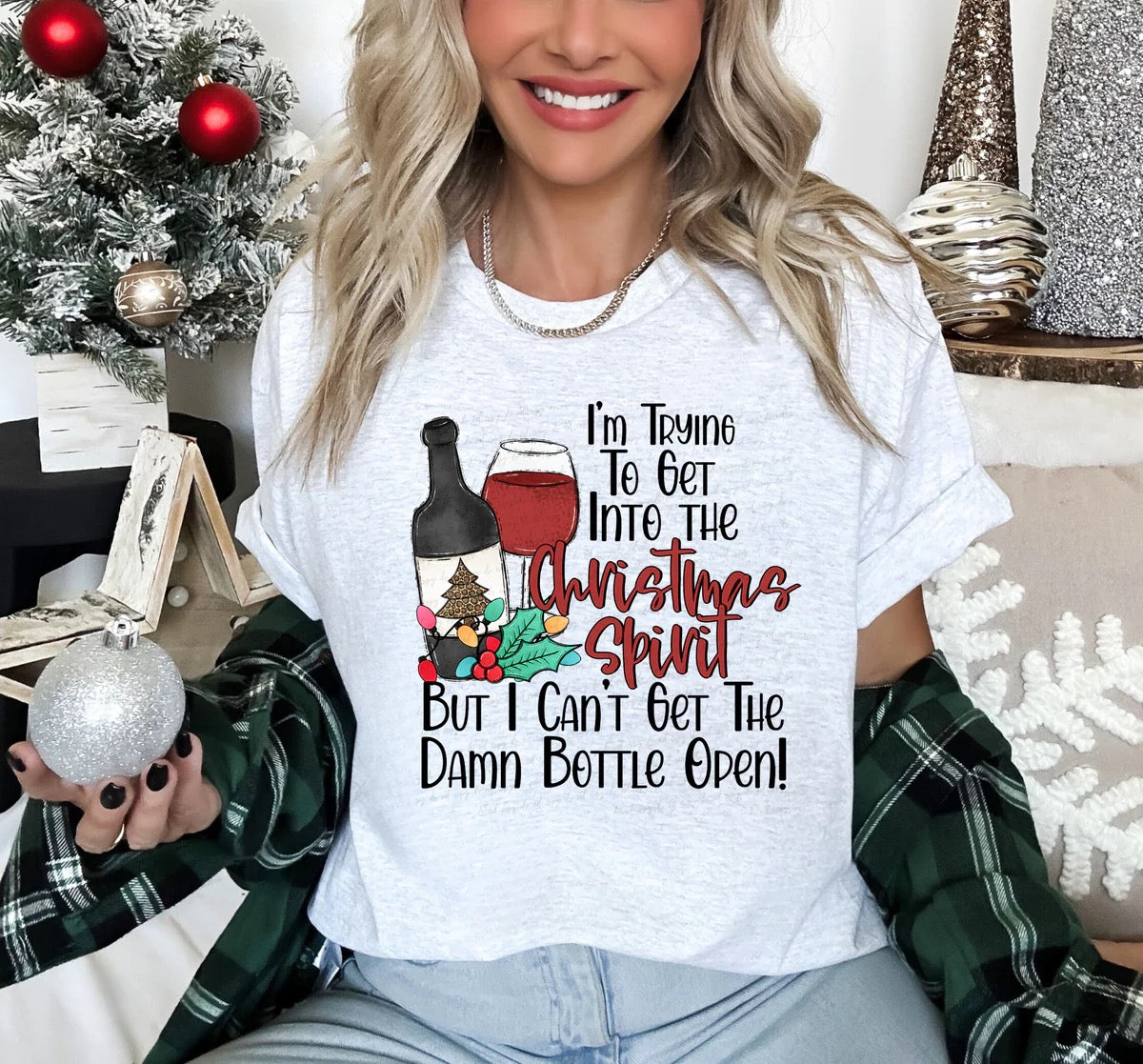 I'm Trying To Get Into The Christmas Spirit But I Can't Get The Damn Bottle Open Custom T-shirt